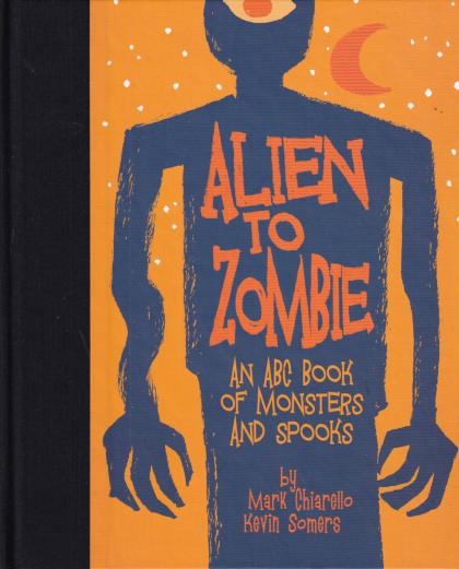 Alien to Zombie: An ABC Book of Monsters and Spooks