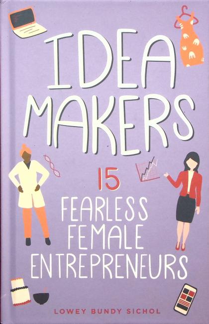 Idea Makers: 15 Fearless Female Entrepreneurs