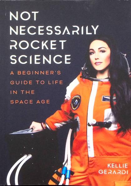 Not Necessarily Rocket Science: A Beginner's Guide to Life in the Space Age