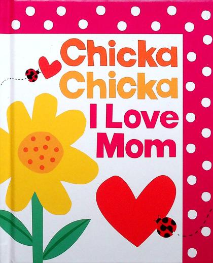 Chicka Chicka I Love Mom