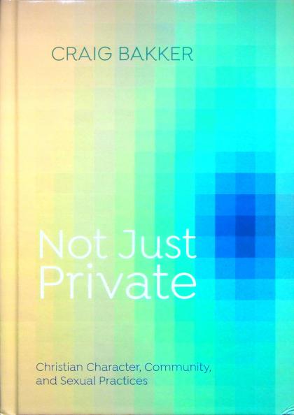 Not Just Private: Christian Character, Community, and Sexual Practices