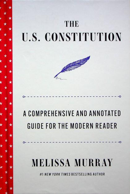 The U.S. Constitution: A Comprehensive and Annotated Guide for the Modern Reader