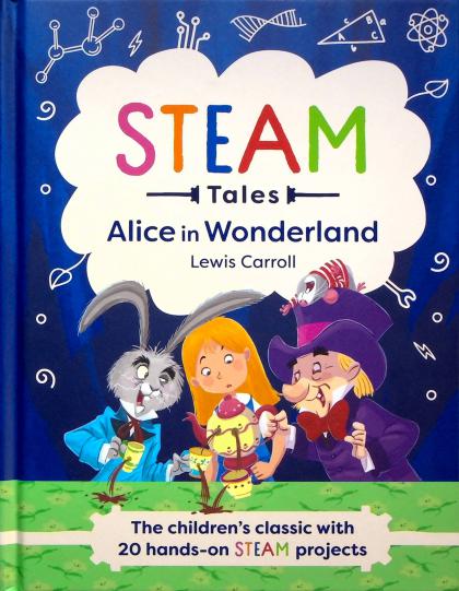 Alice in Wonderland- The Children's Classic with 20 Hands-On STEAM Projects