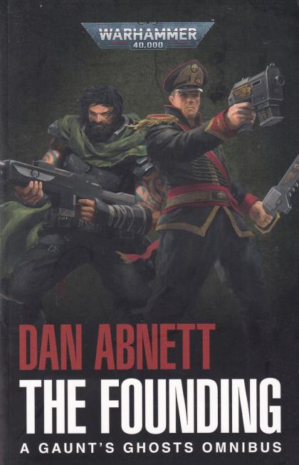 The Founding: A Gaunt's Ghosts Omnibus