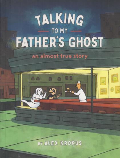 Talking to My Father's Ghost: An Almost True Story