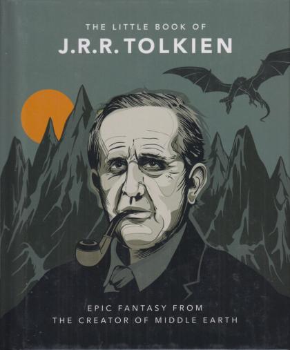 The Little Book of J.R.R. Tolkien: Epic Fantasy from the Creator of Middle Earth