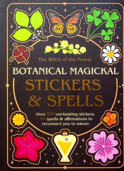 Botanical Magickal Stickers & Spells: Over 200 Enchanting Stickers, 40 Spells & Affirmations to Reconnect You to Nature