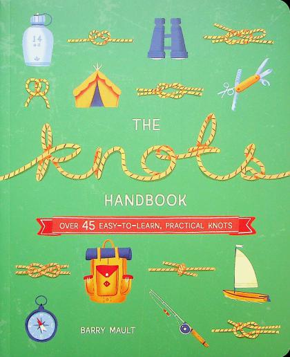 The Knots Handbook: Over 45 Easy-To-Learn, Practical Knots