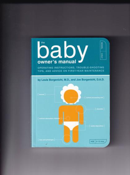 The Baby Owner's Manual: Operating Instructions, Trouble-Shooting Tips, and Advice on First-Year Maintenance