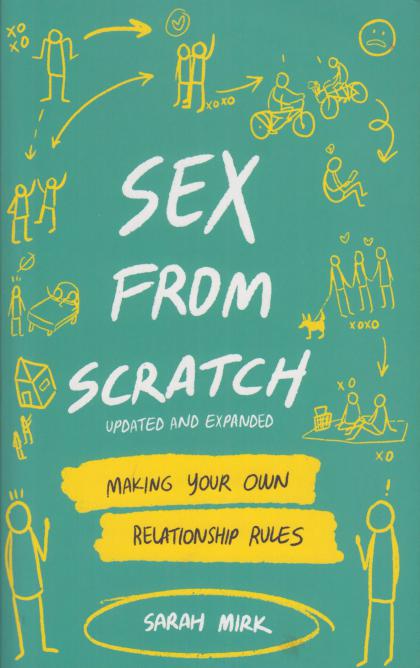 Sex From Scratch: Making Your Own Relationship Rules - Updated and Expanded