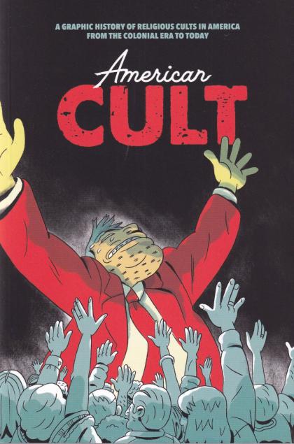 American Cult: A Graphic History of Religious Cults in America from the Colonial Era to Today