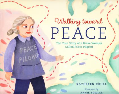 Walking Toward Peace: The True Story of a Brave Woman Called Peace Pilgrim