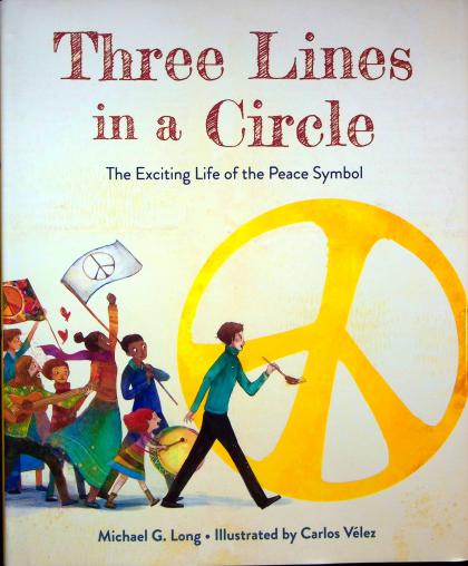 Three Lines in a Circle: The Exciting Life of the Peace Symbol