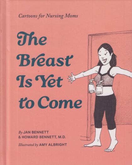 The Breast is Yet to Come: Cartoons for Nursing Moms