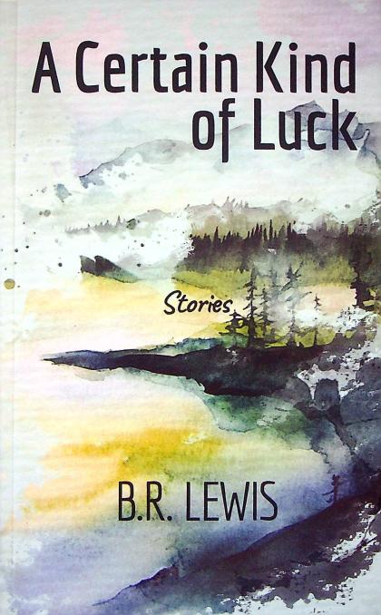 A Certain Kind of Luck: Stories