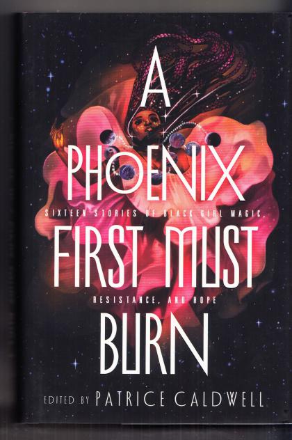 A Phoenix First Must Burn: Sixteen Stories of Black Girl Magic, Resistance, and Hope