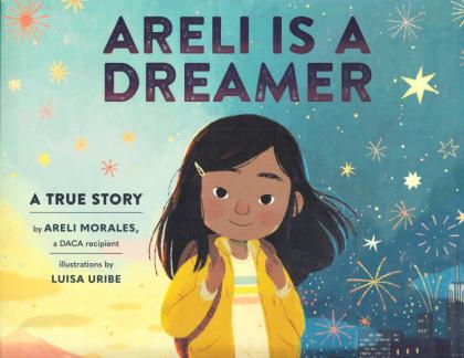 Areli Is A Dreamer: A True Story