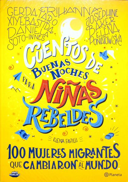 Cuentos de Buenas Noches para Ninas Rebeldes: 100 Mujeres Migrantes que Cambaron al Mundo