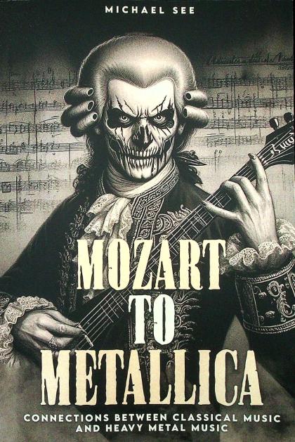 Mozart to Metallica: Connections Between Classical Music and Heavy Metal Music