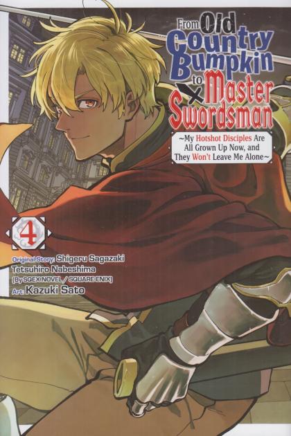 From Old Country Bumpkin to Master Swordsman: My Hotshot Disciples Are All Grown Up Now, and They Won't Leave Me Alone