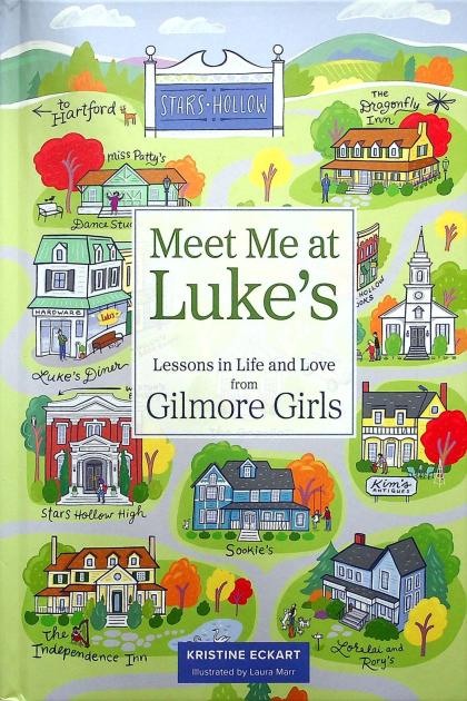 Meet Me at Luke's: Lessons in Life and Love froM Gilmore Girls