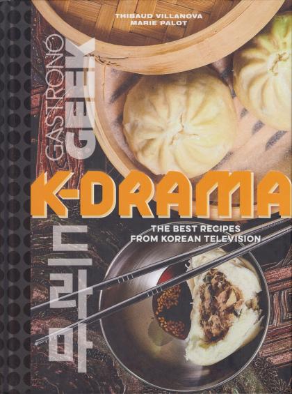 Gastronogeek: K-Drama Cookbook - The Best Recipes from Korean Television