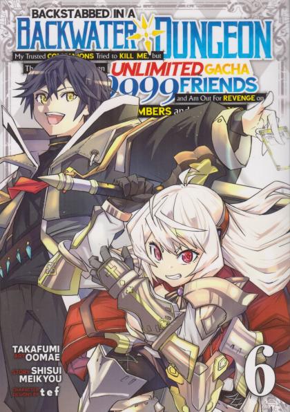 Backstabbed in a Backwater Dungeon: My Party Tried to Kill Me, But Thanks to an Infinite Gacha I Got LVL 9999 Friends and Am Out for Revenge