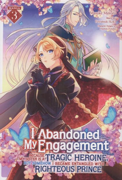 I Abandoned My Engagement Because My Sister Is a Tragic Heroine, But Somehow I Became Entangled with a Righteous Prince