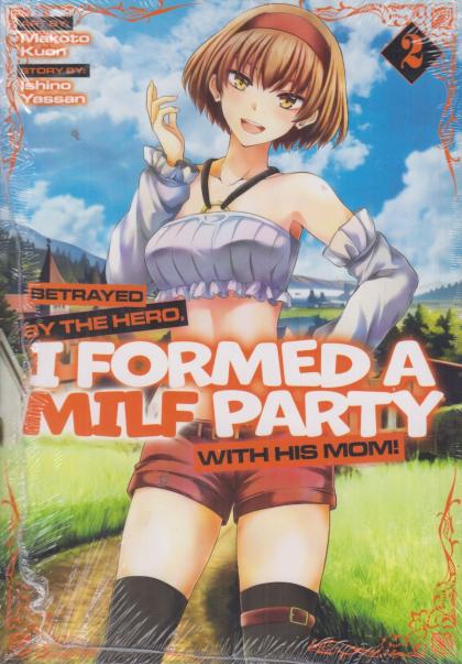 Betrayed by the Hero, I Formed a Milf Party with His Mom!