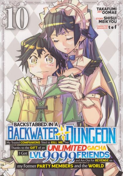 Backstabbed in a Backwater Dungeon: My Party Tried to Kill Me, But Thanks to an Infinite Gacha I Got LVL 9999 Friends and Am Out for Revenge On My Former Party Members and the World