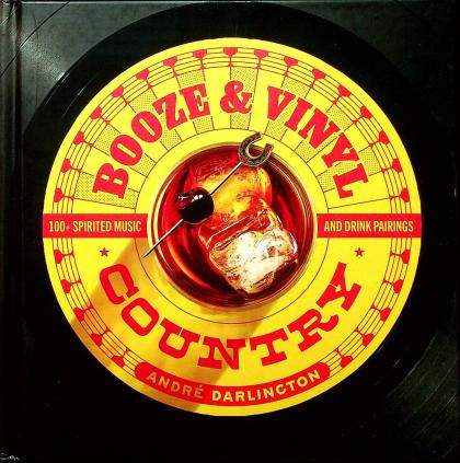 Booze & Vinyl Country: 100+ Spirited Music-And-Drink Pairings