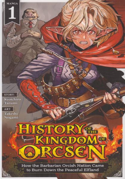 History of the Kingdom of Orcsen: How the Barbarian Orchis Nation Came to Burn Down the Peaceful Elfland