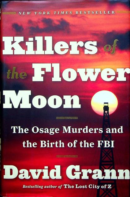 Killers of the Flower Moon: The Osage Murders and the Birth of the FBI