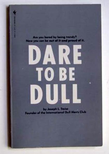 Dare to Be Dull