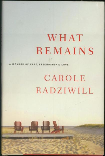 What Remains: A Memoir of Fate, Friendship & Love