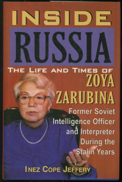 Inside Russia: The Life and Times of Zoya Zarubina, Former Soviet Intelligence Officer and Interpreter During the Stalin Years