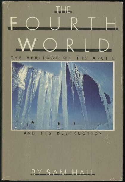 The Fourth World: The Heritage of the Arctic and Its Destruction