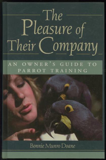 The Pleasure of Their Company: An Owner's Guide to Parrot Training