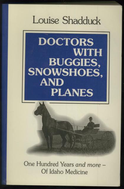 Doctors with Buggies, Snowshoes, and Planes: One Hundred Years and More--of Idaho Medicine