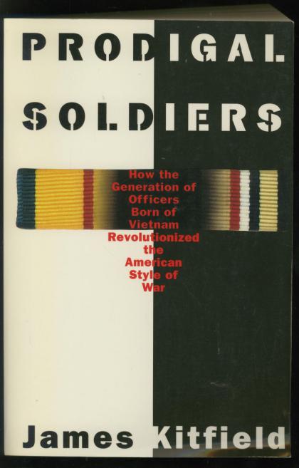 Prodigal Soldiers: How the Generation of Officers Born of Vietnam Revolutionized the American Style of War