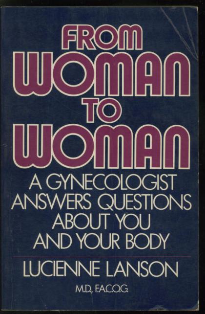 From Woman to Woman: A Gynecologist Answers Questions About You and Your Body