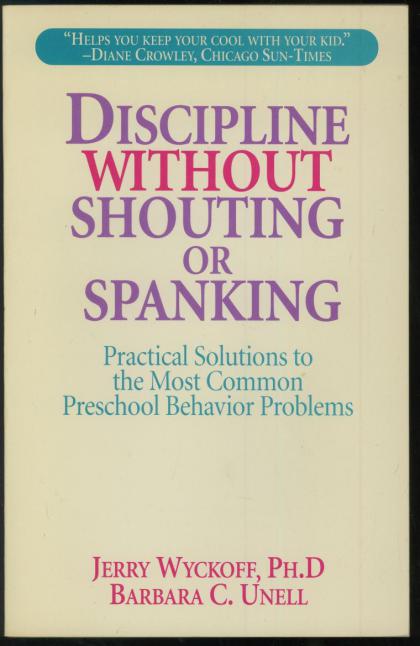 Discipline Without Shouting or Spanking: Pracical Solutions to the Most Common Preschool Behavior Problems