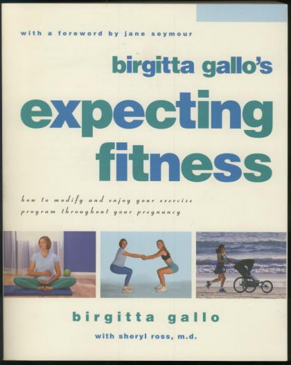 Expecting Fitness: How to Modify and Enjoy Your Exercise Program Throughout Your Pregnancy