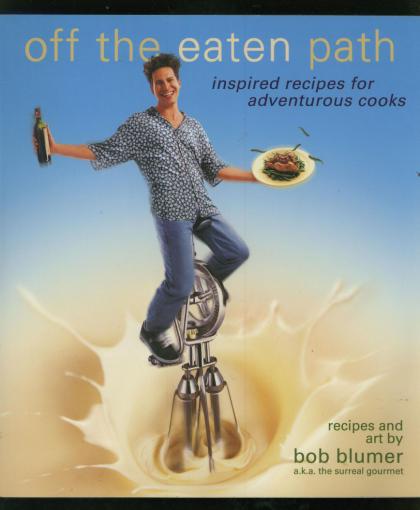 Off the Eaten Path: Inspired Recipes for Adventurous Cooks