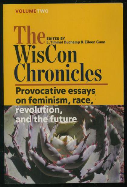The WisCon Chronicles, Volume Two: Provocative Essays on Feminism, Race, Revolution, and the Future