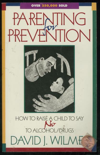 Parenting for Prevention: How to Raise a Child to Say No to Alcohol and Other Drugs: For Parents, Teachers, and Other Concerned Adults (Revised Edition)