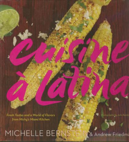 Cuisine a Latina: Fresh Tastes and a World of Flavors from Michy's Miami Kitchen