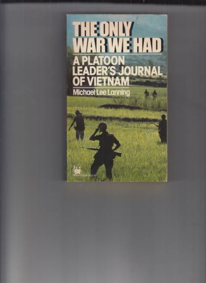 The Only War We Had: A Platoon Leader's Journal of Vietnam