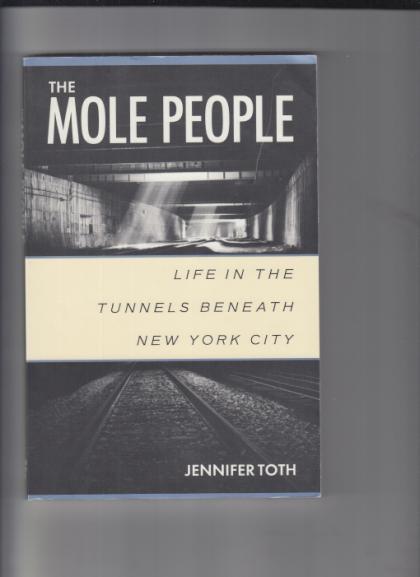 Mole People: Life in the Tunnels Beneath New York City