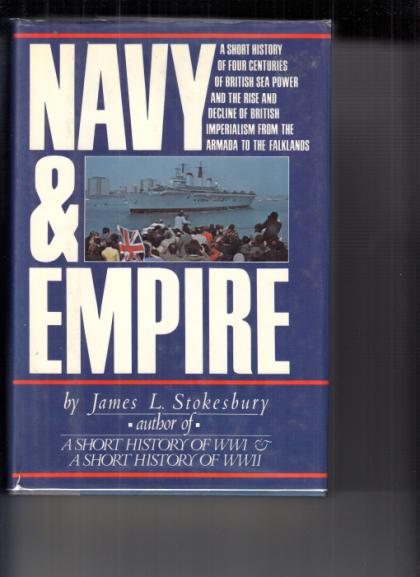 Navy & Empire: A Short History of Four Centuries of British Sea Power and the Rise and Decline of British Imperialism from the Armada to the Falklands